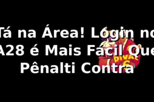 Tá na Área! Login no A28 é Mais Fácil Que Pênalti Contra 🎯